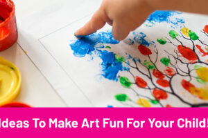 ideas-to-make-art-fun-for-your-child