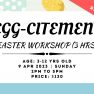 Egg-citement Easter Workshop