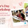 Mother’s Day Workshop